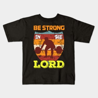 Be Strong in the Lord Kids T-Shirt